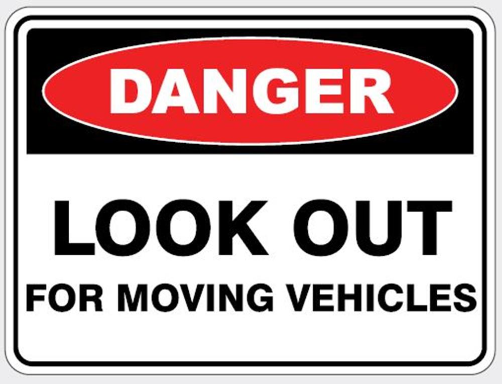 DANGER - LOOK OUT FOR MOVING VEHICLES