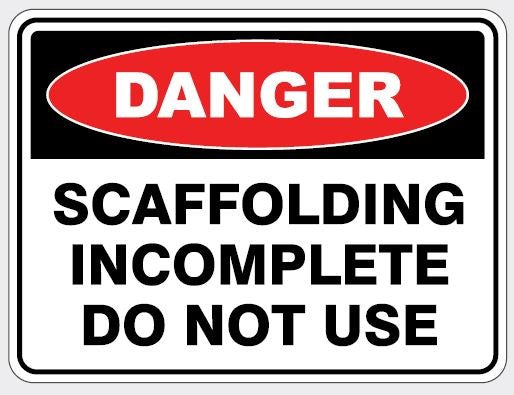 DANGER - SCAFFOLDING INCOMPLETE DO NOT USE SIGN