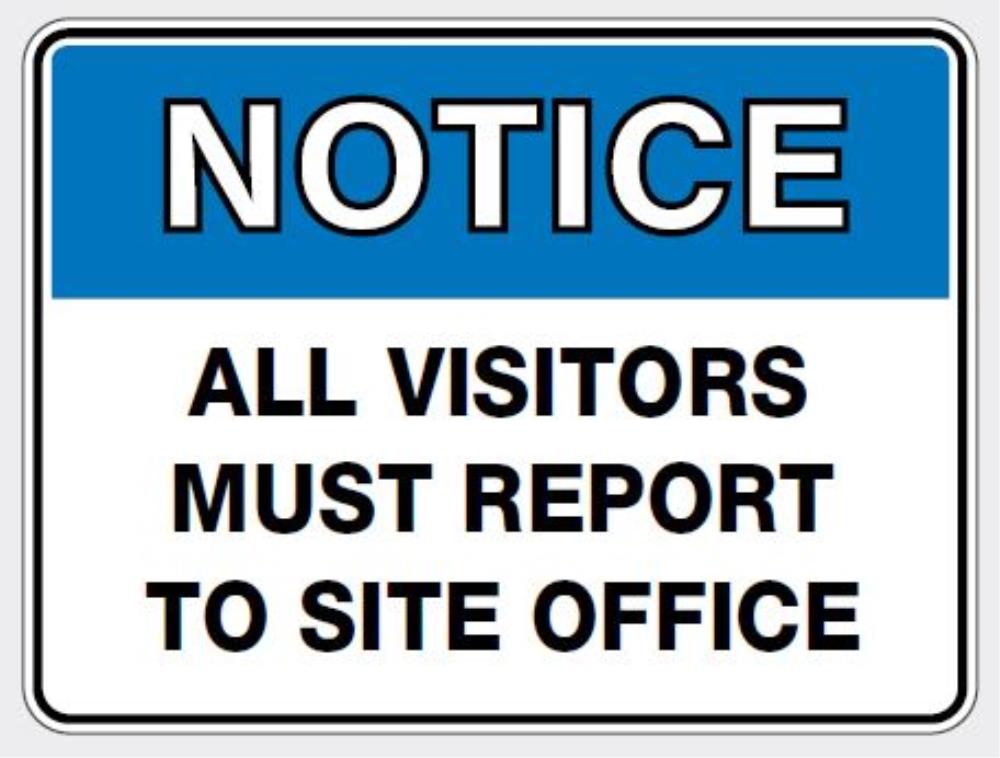 NOTICE ALL VISITORS MUST REPORT TO SITE OFFICE SIGN